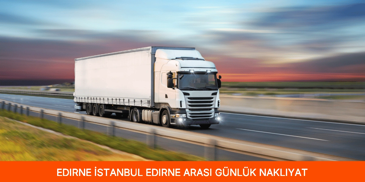 İstanbul Edirne Arası Günlük Nakliyat