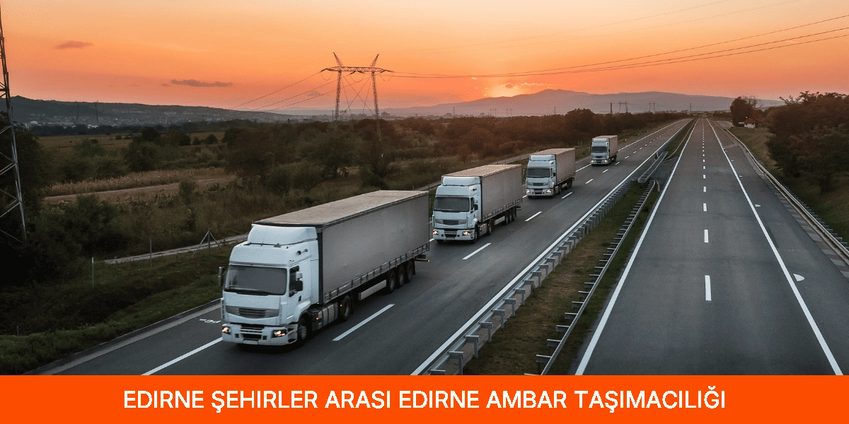Şehirler Arası Edirne Ambar Taşımacılığı